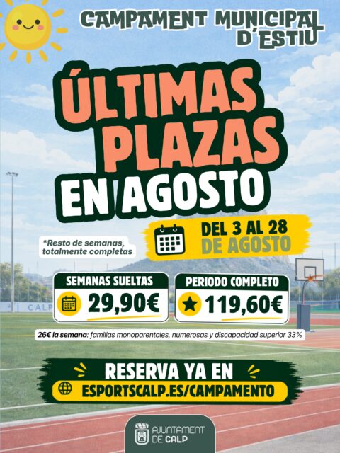 ☀️ Encara estas a temps! Obrim les últimes places disponibles del Campament Municipal d’Estiu per al període del 3 al 28 d’agost.
📅 Setmanes completes: 29,90 €
⭐ Període complet: 119,60 €
💚 Recorda que l’Ajuntament de Calp continua assumint el 30% del cost del campament per facilitar la conciliació de les famílies.
👨👩👧👦 Les famílies nombroses, monoparentals i les persones amb una discapacitat igual o superior al 33% disposen d’un preu reduït de 26 € per setmana.
👉 Reserva la teua plaça abans que s’esgoten a esportscalp.es/campamento.
——
☀️ ¡Aún estás a tiempo! Abrimos las últimas plazas disponibles del Campamento Municipal de Verano para el periodo del 3 al 28 de agosto.
📅 Semanas completas: 29,90 €
⭐ Periodo completo: 119,60 €
💚 Recuerda que el Ayuntamiento de Calp sigue asumiendo el 30% del coste del campamento para facilitar la conciliación de las familias.
👨👩👧👦 Las familias numerosas, monoparentales y las personas con una discapacidad igual o superior al 33% disponen de un precio reducido de 26 € por semana.
👉 Reserva tu plaza antes de que se agoten en esportscalp.es/campamento.