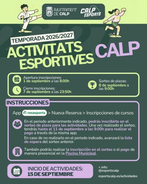 ACTIVIDADES DEPORTIVAS CALP | TEMPORADA 2026/2027 💚
📅 Inscripciones: del 1 al 7 de septiembre
🎲 Sorteo de plazas: 8 de septiembre, 9:00 h
🏃 Inicio: 15 de septiembre

⚠️ IMPORTANTE: Para poder inscribirte a través de ResaSports, la cuenta debe tener indicada la fecha de nacimiento y la edad debe estar dentro del rango permitido para la actividad.

👧🏻 Por tanto, en el caso de menores, la cuenta de ResaSport debe estar a nombre del menor.

👉 Por ejemplo, para inscribir a un menor de 5 años en Multideporte, la cuenta debe ser la del propio menor y tener registrada su fecha de nacimiento.

📲 ResaSport → Nueva reserva → Inscripciones de cursos.

ℹ️ Toda la información en esportscalp.es/actividades

——
ACTIVITATS ESPORTIVES CALP | TEMPORADA 2026/2027 💚
📅 Inscripcions: de l’1 al 7 de setembre
🎲 Sorteig de places: 8 de setembre, 9.00 h
🏃 Inici: 15 de setembre

⚠️ IMPORTANT: Per a poder inscriure’t a través de ResaSport, el compte ha de tindre indicada la data de naixement i l’edat ha d’estar dins del rang permés per a l’activitat.

👧🏻 Per tant, en el cas dels menors, el compte de ResaSport ha d’estar a nom del menor.

👉 Per exemple, per a inscriure un menor de 5 anys a Multiesport, el compte ha de ser el del mateix menor i tindre registrada la seua data de naixement.

📲 ResaSport → Nova reserva → Inscripcions de cursos.

ℹ️ Tota la informació en esportscalp.es/actividades